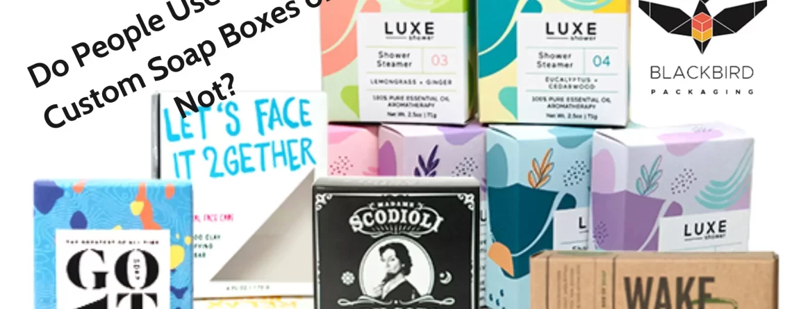 Do People Use to Buy Custom Soap Boxes or Not