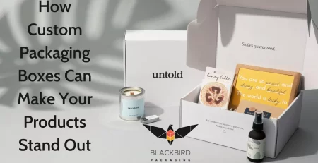 How Custom Packaging Boxes Can Make Your Products Stand Out