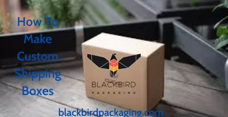 How To Make Custom Shipping Boxes