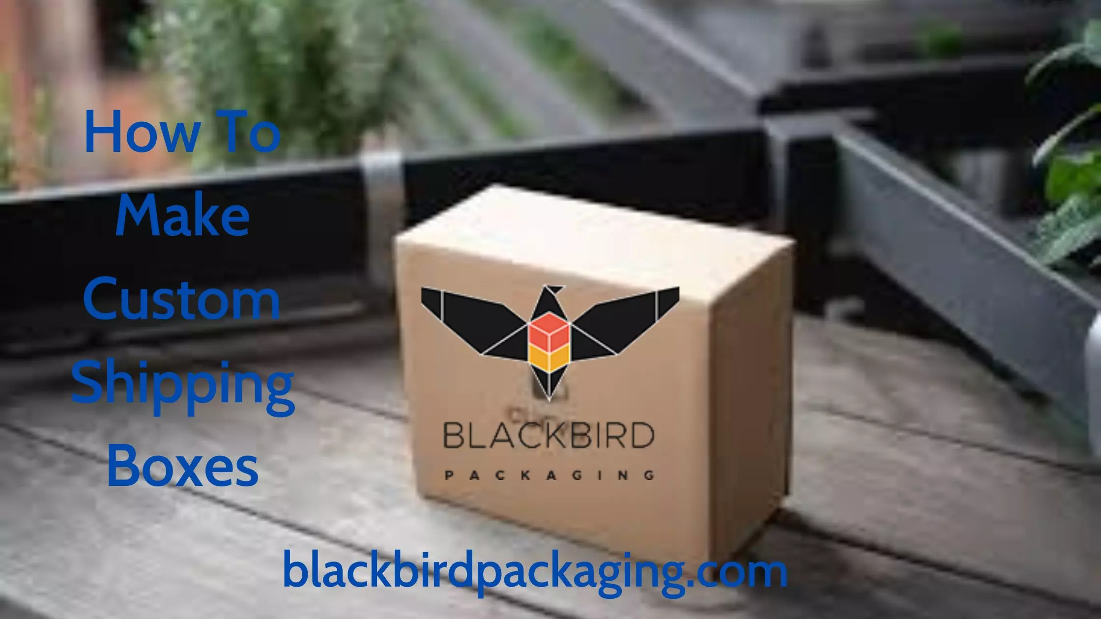 How To Make Custom Shipping Boxes